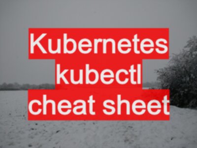 Kubernetes kubectl cheat sheet notes